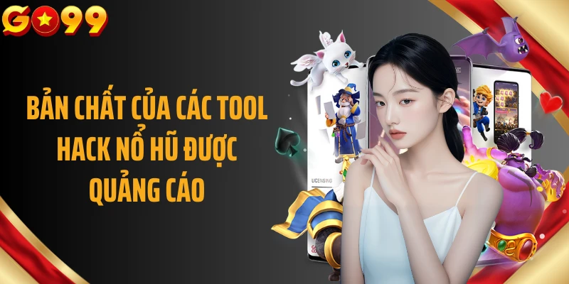 Bản chất của các tool hack nổ hũ được quảng cáo