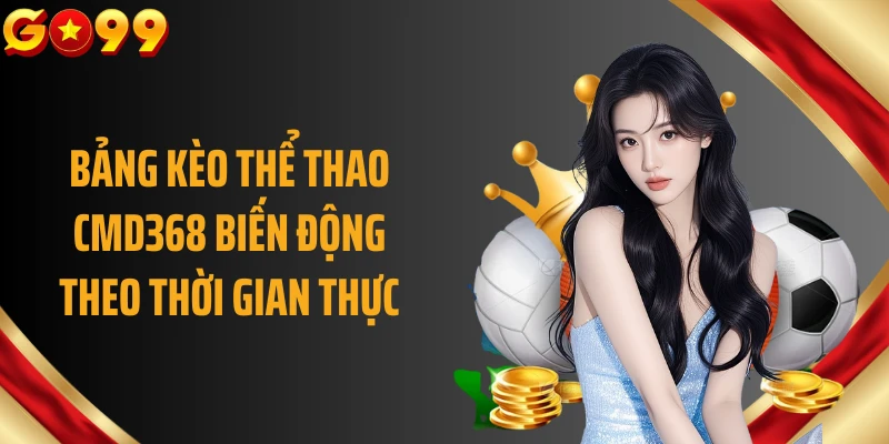 Bảng kèo thể thao CMD368 biến động theo thời gian thực