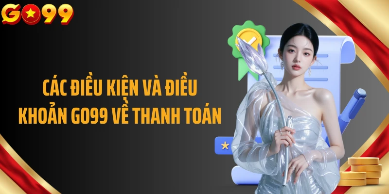 Các điều kiện và điều khoản GO99 về thanh toán