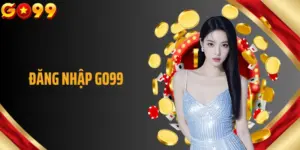 Đăng Nhập GO99 - Trải Nghiệm Cá Cược Ngay Lập Tức