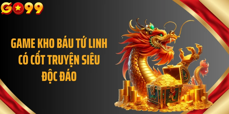 Game Kho báu Tứ Linh có cốt truyện siêu độc đáo