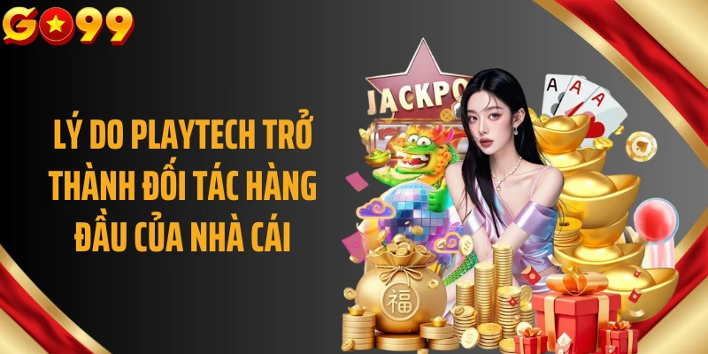 Lý do Playtech trở thành đối tác hàng đầu của nhà cái