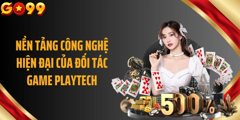Nền tảng công nghệ hiện đại của đối tác game Playtech